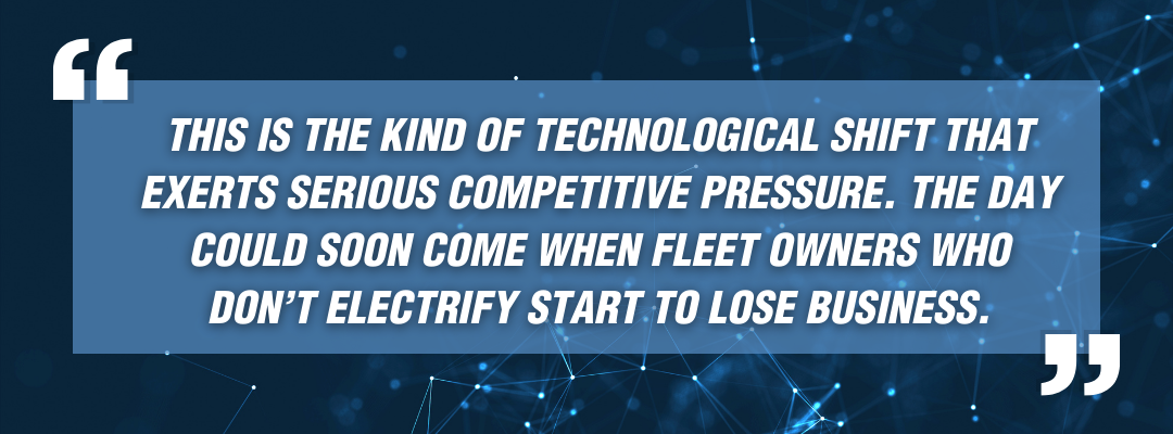 This is the kind of technological shift that exerts serious competitive pressure. The day could soon come when fleet owners who don’t electrify start to lose business.
