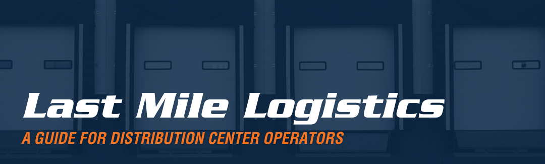Last Mile Logistics: A guide for distribution center operators