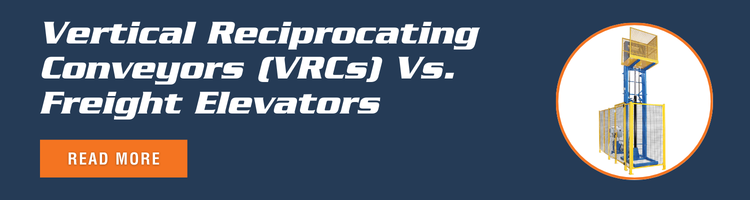 Vertical Reciprocating Conveyors (VRCs) Vs. Freight Elevators