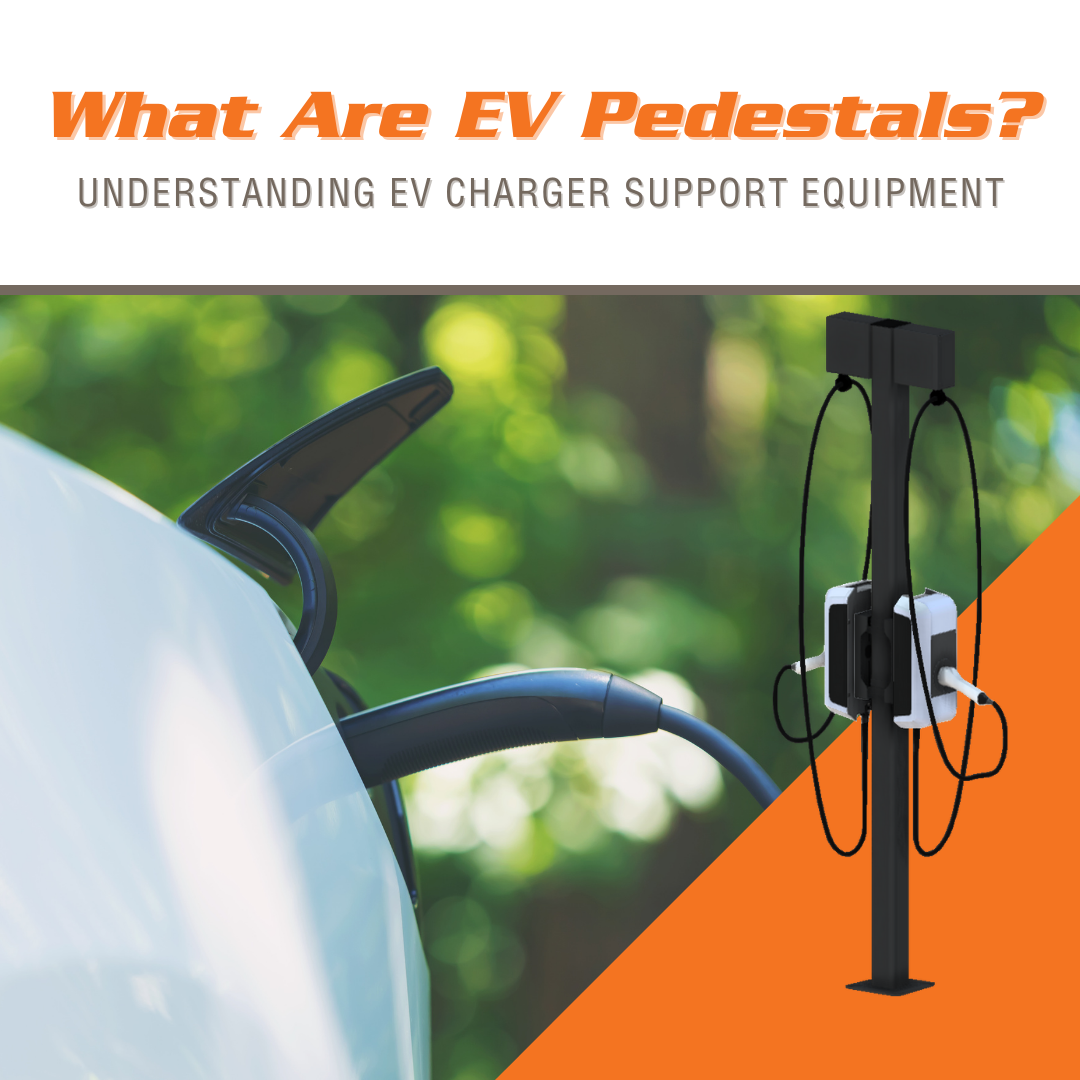 What Are EV Pedestals? Understanding EV Charger Support Equipment
