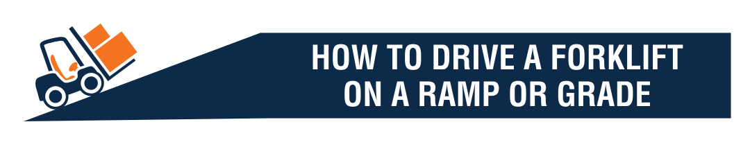 How to Drive a Forklift on a Ramp or Grade