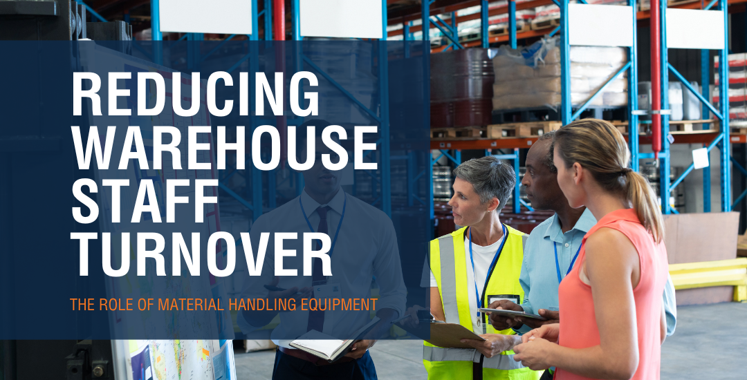 Reducing Warehouse Staff Turnover The Role of Material Handling Equipment