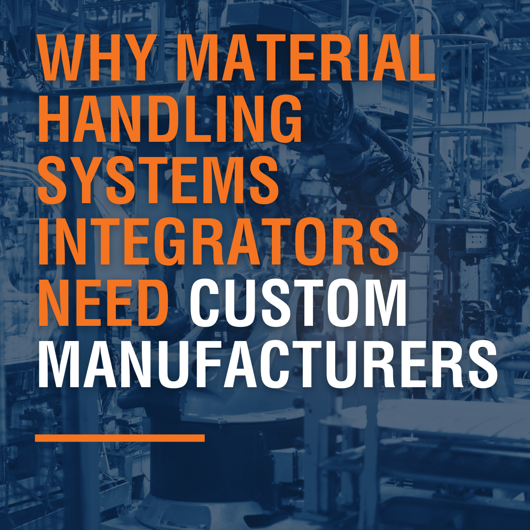 Why Material Handling Systems Integrators Need Custom Manufacturers