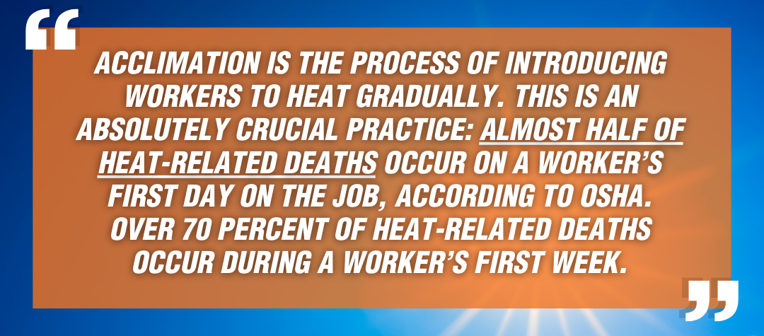 Acclimation is the process of introducing workers to heat gradually.
