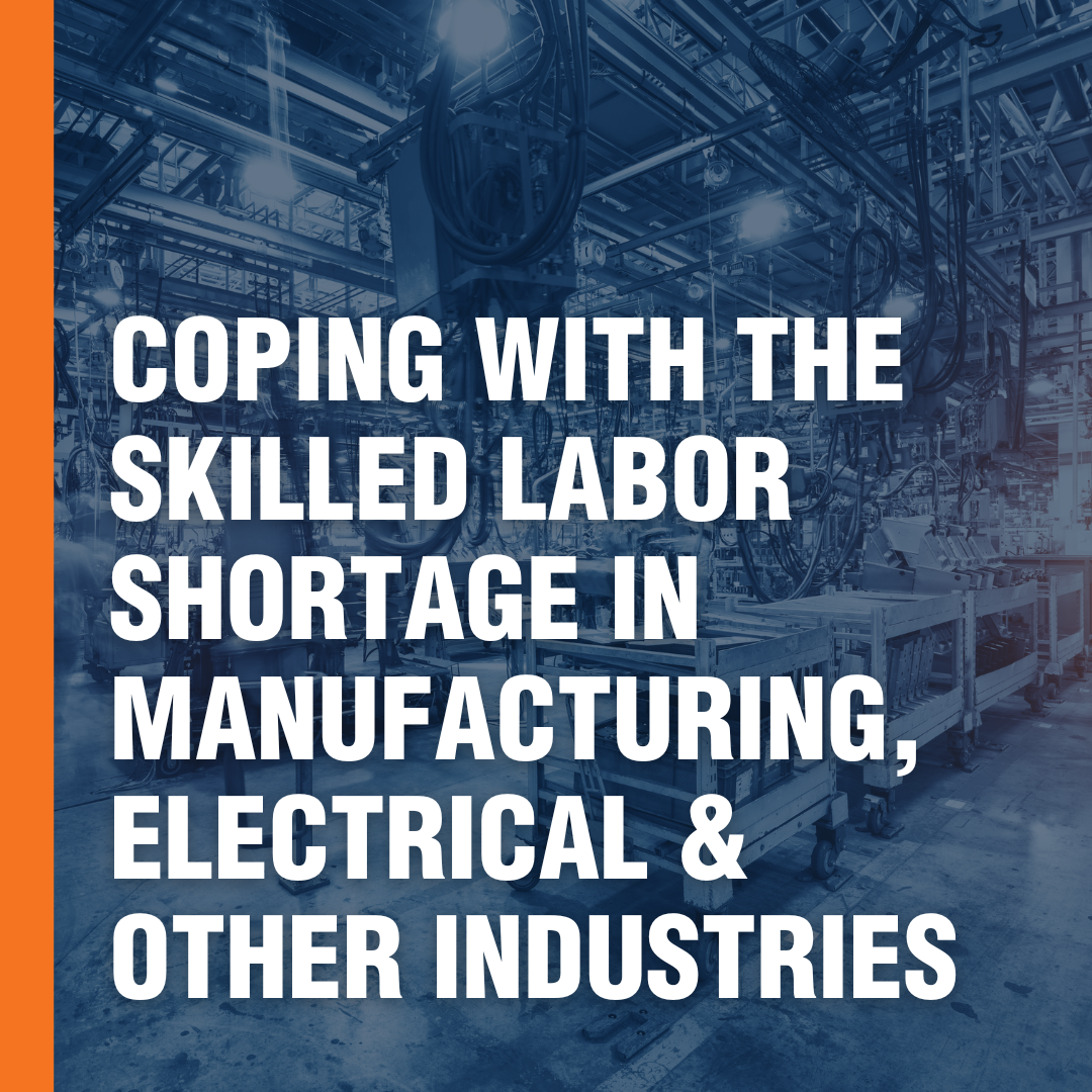 Coping with the Skilled Labor Shortage in Manufacturing, Electrical, and Other Industries