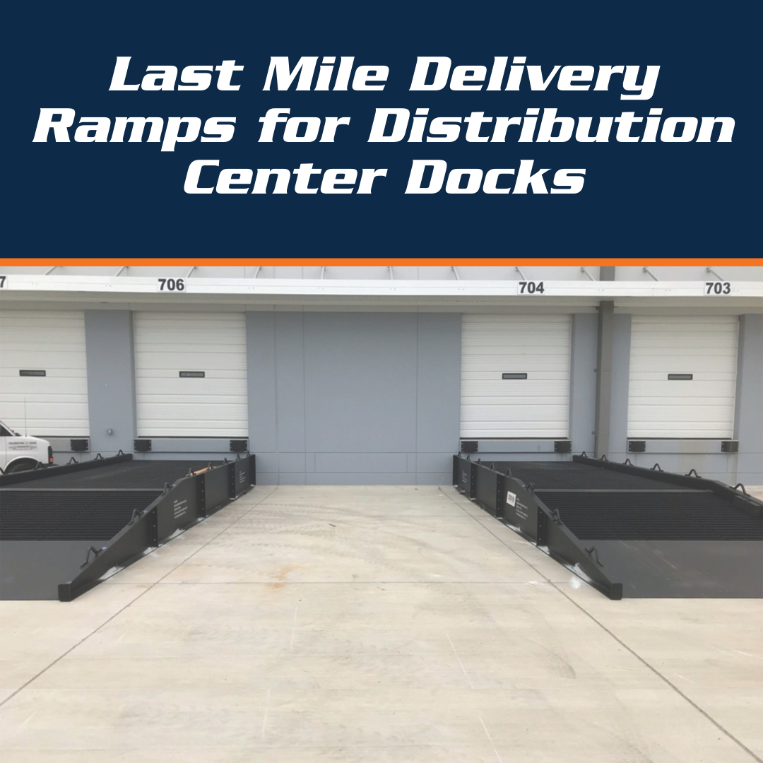 Last Mile Delivery Ramps for Distribution Center Docks