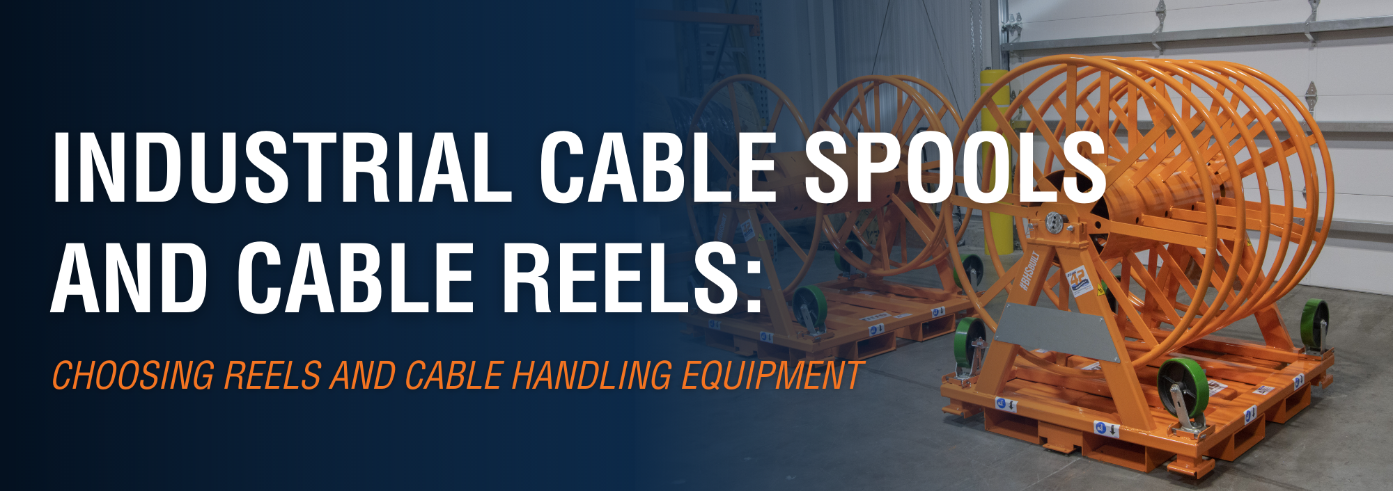 Industrial Cable Spools and Cable Reels: Choosing Reels and Cable Handling Equipment