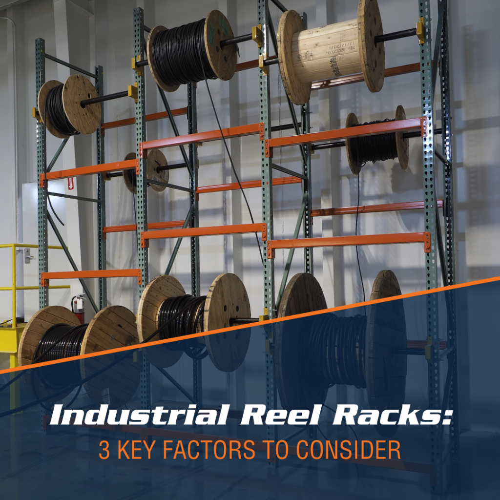 Industrial Reel Racks: 3 Key Factors to Consider
