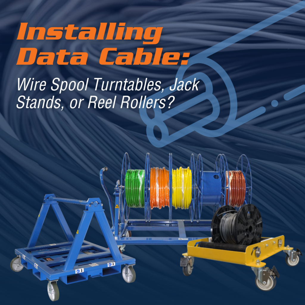 Installing Data Cable: Wire Spool Turntables, Jack Stands, or Reel Rollers?  - Blog