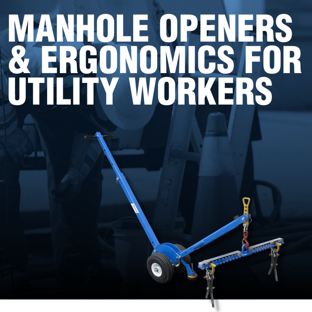 Manhole Openers and Ergonomics for Utility Workers