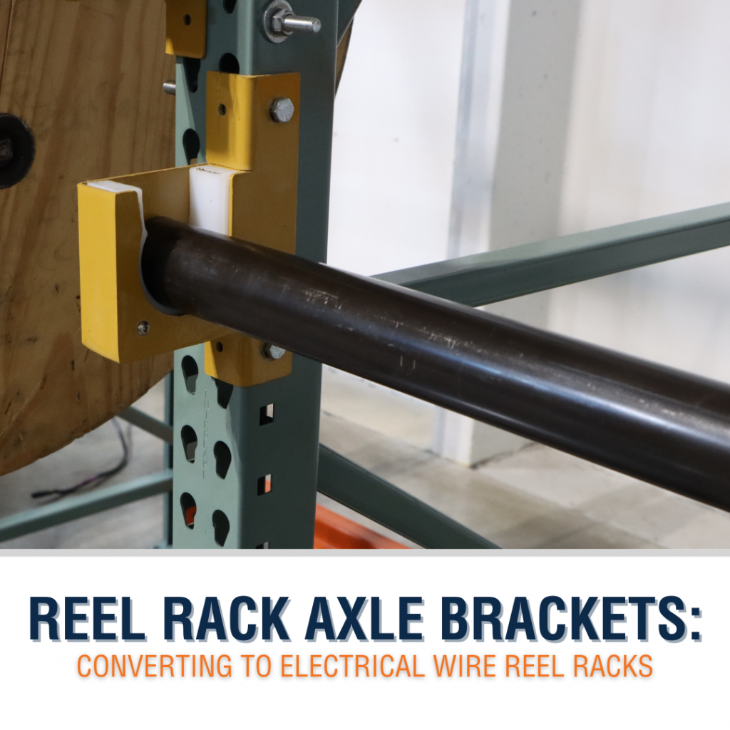 Reel Rack Axle Brackets: Converting to Electrical Wire Reel Racks